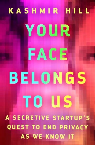 Cover for Kashmir Hill · Your Face Belongs To Us (Book) (2023)