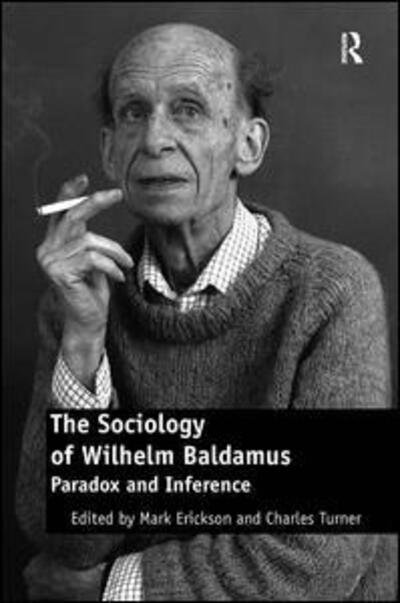 Cover for Charles Turner · The Sociology of Wilhelm Baldamus: Paradox and Inference (Hardcover Book) [New edition] (2010)