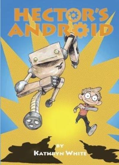 Hector's Android - Kathryn White - 图书 - Caboodle Books Limited - 9780995488564 - 2018年7月27日