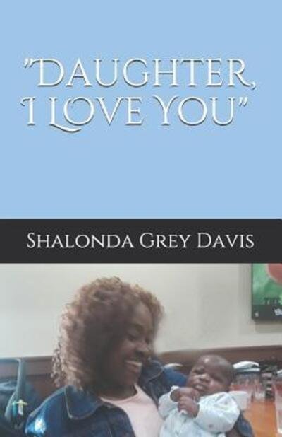 Cover for Shalonda L Grey Davis · Daughter, I Love You!' (Paperback Book) (2019)