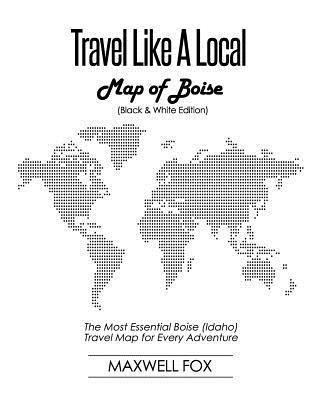 Cover for Maxwell Fox · Travel Like a Local - Map of Boise (Paperback Book) [Black And White edition] (2019)