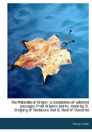 Cover for George Lewis · The Philocalia of Origen: a Compilation of Selected Passages from Origen's Works, Made by St. Grego (Hardcover Book) (2009)