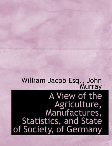 Cover for William Jacob · A View of the Agriculture, Manufactures, Statistics, and State of Society, of Germany (Hardcover Book) (2010)