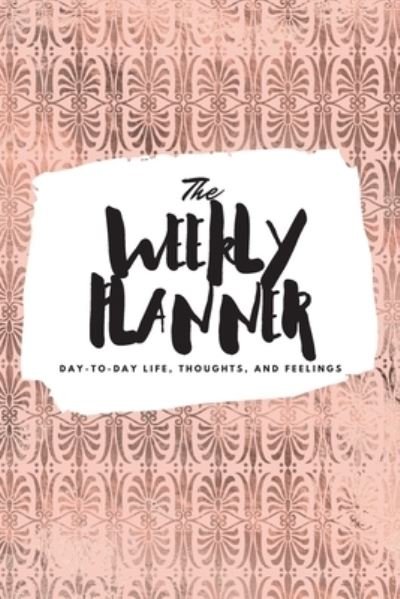 Cover for Sheba Blake · The Weekly Planner Day-To-Day Life, Thoughts, and Feelings (Paperback Book) (2020)