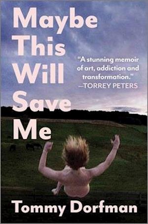 Cover for Tommy Dorfman · Maybe This Will Save Me: A Memoir of Art, Addiction and Transformation (Hardcover Book) [Original edition] (2025)