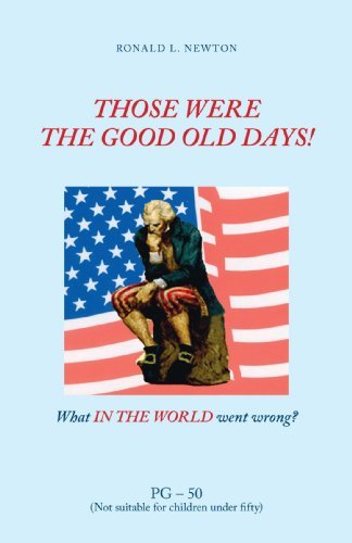 Cover for Ronald L. Newton · Those Were the Good Old Days!: What in the World Went Wrong? (Paperback Book) (2006)