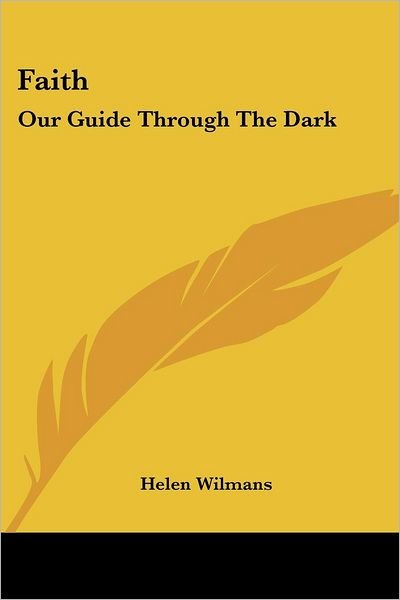 Cover for Helen Wilmans · Faith: Our Guide Through the Dark (Paperback Book) (2005)