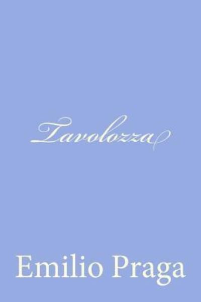 Tavolozza - Emilio Praga - 图书 - Createspace - 9781479358564 - 2012年9月20日