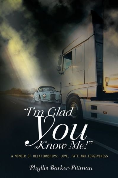 Cover for Phyllis Barker-Pittman · "I'm Glad You Know Me!" A Memoir of Relationships: Love, Fate, and Forgiveness (Paperback Book) [New edition] (2020)