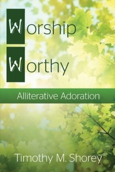 Cover for Timothy M Shorey · Worship Worthy: Alliterative Adoration (Paperback Book) (2014)