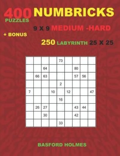 Cover for Basford Holmes · NUMBRICKS 400 puzzles 9 x 9 MEDIUM - HARD + BONUS 250 LABYRINTH 25 x 25 (Paperback Book) (2018)