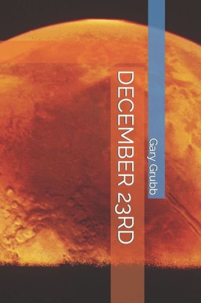 December 23 - Gary Grubb - 图书 - Createspace Independent Publishing Platf - 9781727398564 - 2021年10月3日