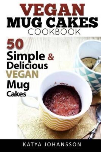 Cover for Katya Johansson · Vegan Mug Cake Cookbook (Paperback Book) (2017)