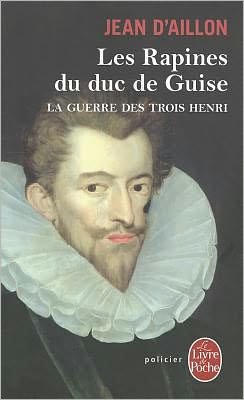 Cover for Jean D'aillon · Les Rapines Du Duc De Guise (Le Livre De Poche) (French Edition) (Paperback Book) [French edition] (2010)
