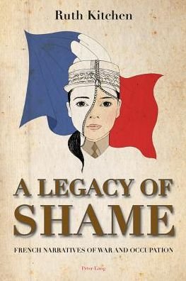 Cover for Ruth Kitchen · A Legacy of Shame: French Narratives of War and Occupation (Hardcover Book) [New edition] (2013)