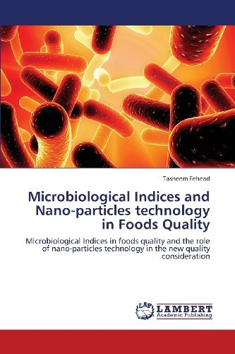 Cover for Tasneem Fehead · Microbiological Indices and Nano-particles Technology in Foods Quality: Microbiological Indices in Foods Quality and the Role of Nano-particles Technology in the New Quality Consideration (Paperback Book) (2013)