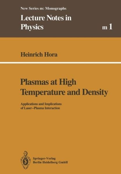 Cover for Heinrich Hora · Plasmas at High Temperature and Density: Applications and Implications of Laser-plasma Interaction - Lecture Notes in Physics Monographs (Closed) (Paperback Book) [Softcover Reprint of the Original 1st Ed. 1991 edition] (2014)
