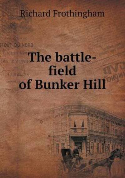 Cover for Richard Frothingham · The Battle-field of Bunker Hill (Paperback Book) (2015)