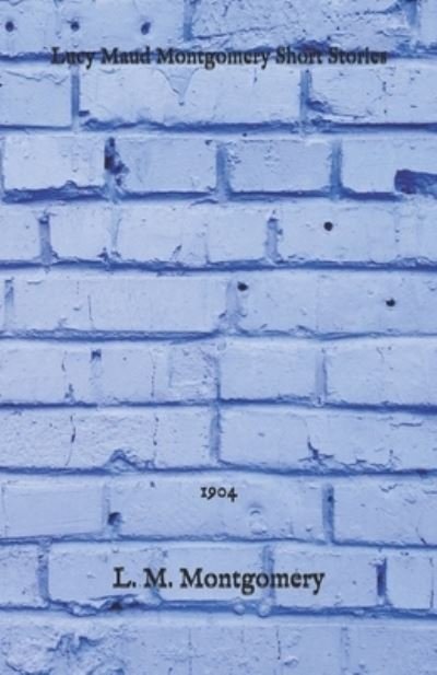 Cover for L M Montgomery · Lucy Maud Montgomery Short Stories (Paperback Book) (2021)