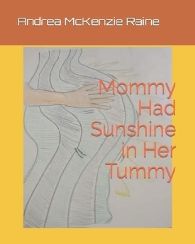 Cover for Andrea McKenzie Raine · Mommy Had Sunshine in Her Tummy (Paperback Book) (2022)
