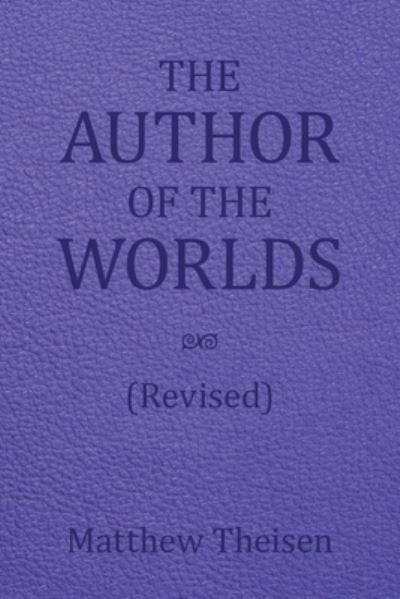 Cover for Matthew Theisen · The Author of the Worlds (Revised) (Paperback Book) (2022)