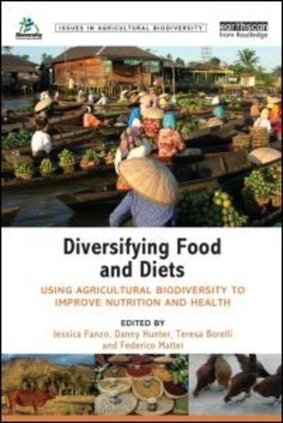 Cover for Jessica Fanzo · Diversifying Food and Diets: Using Agricultural Biodiversity to Improve Nutrition and Health - Issues in Agricultural Biodiversity (Paperback Book) (2013)