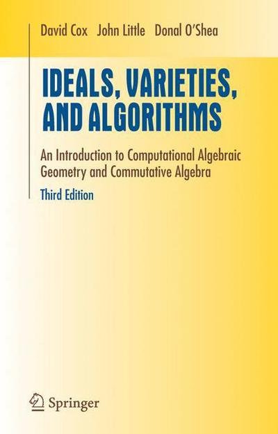 Cover for David A. Cox · Ideals, Varieties, and Algorithms: An Introduction to Computational Algebraic Geometry and Commutative Algebra - Undergraduate Texts in Mathematics (Paperback Book) [Softcover reprint of hardcover 3rd ed. 2007 edition] (2010)
