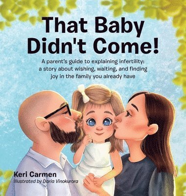 Cover for Keri Carmen · That Baby Didn't Come! : A Parent's Guide to Explaining Infertility (Book) (2025)