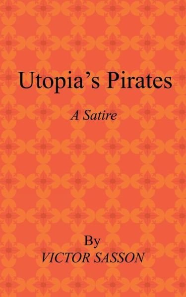Cover for Victor Sasson · Utopia's Pirates: A Satire (Paperback Book) (2021)