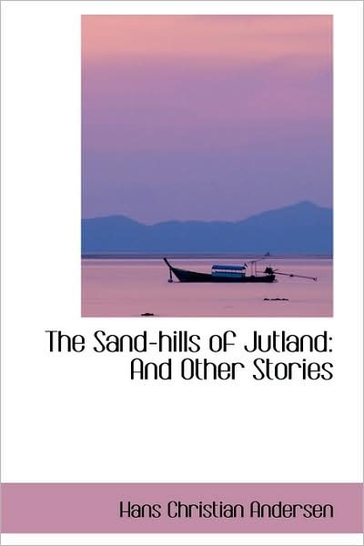Cover for Hans Christian Andersen · The Sand-hills of Jutland: and Other Stories (Paperback Book) (2009)