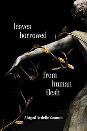 Cover for Zammit Abigail Ardelle · Leaves Borrowed From Human Flesh (Book) (2025)