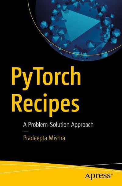 Cover for Pradeepta Mishra · PyTorch Recipes: A Problem-Solution Approach (Paperback Book) [1st edition] (2019)