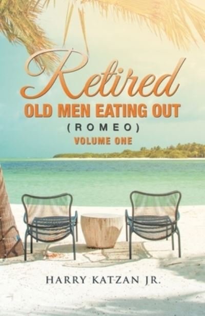 Cover for Harry Katzan Jr. · Retired Old Men Eating Out (Romeo) Volume One (Book) (2023)