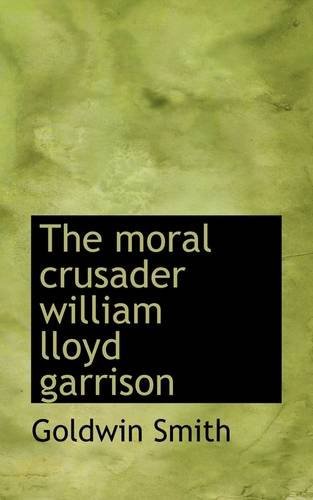 Cover for Goldwin Smith · The Moral Crusader William Lloyd Garrison (Paperback Book) (2009)