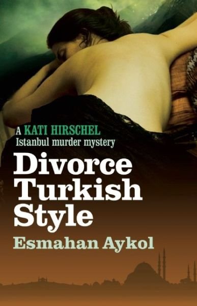 Cover for Esmahan Aykol · Divorce Turkish Style - Kati Hirschel Istanbul Murder Mystery (Paperback Book) (2015)