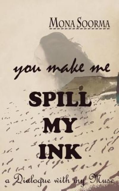 Cover for Mona Soorma · You Make Me SPILL MY INK (Book) (2018)