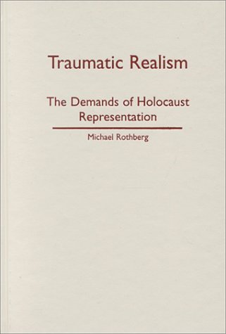 Cover for Michael Rothberg · Traumatic Realism: The Demands of Holocaust Representation (Hardcover Book) (2000)