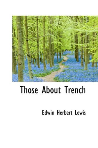 Cover for Edwin Herbert Lewis · Those about Trench (Hardcover Book) (2009)