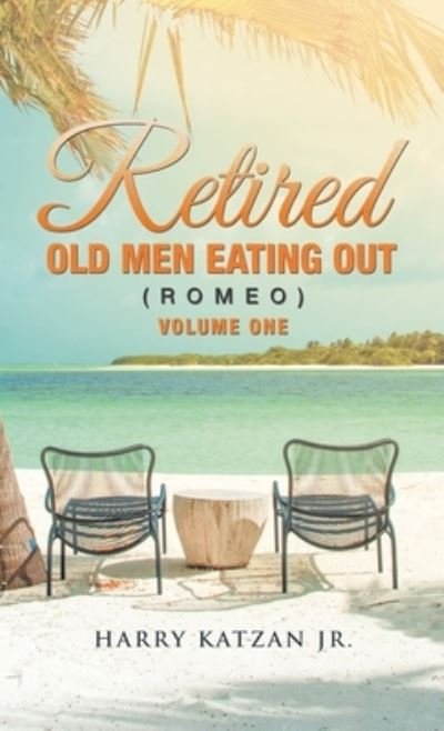 Cover for Harry Katzan Jr. · Retired Old Men Eating Out (Romeo) Volume One (Book) (2023)