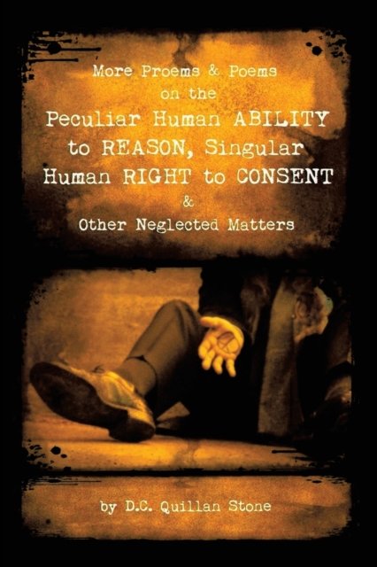 Cover for D C Quillan Stone · More Proems &amp; Poems on the Peculiar Human Ability to Reason, Singular Human Right to Consent &amp; Other Neglected Matters (Paperback Book) (2021)