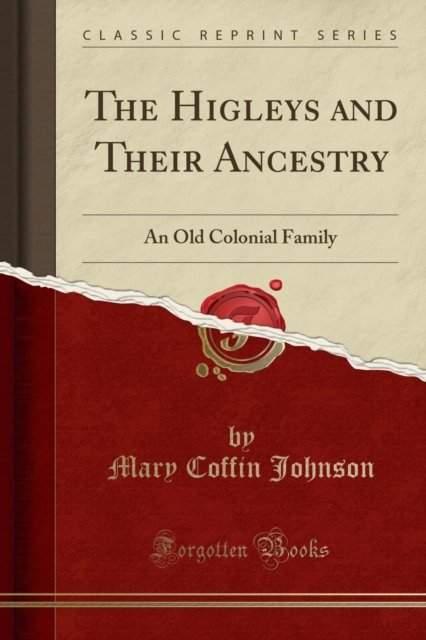 Cover for Mary Coffin Johnson · The Higleys and Their Ancestry: An Old Colonial Family (Classic Reprint) (Paperback Book) (2018)