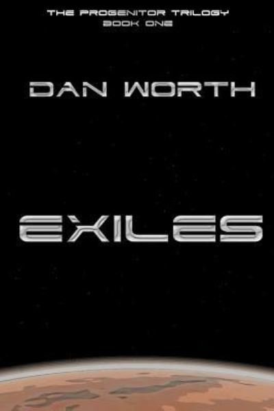 Dan Worth · Exiles (The Progenitor Trilogy, Book One) (Paperback Book) (2012)