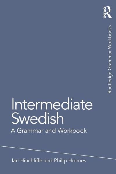 Cover for Ian Hinchliffe · Intermediate Swedish: A Grammar and Workbook - Routledge Grammar Workbooks (Paperback Book) (2019)