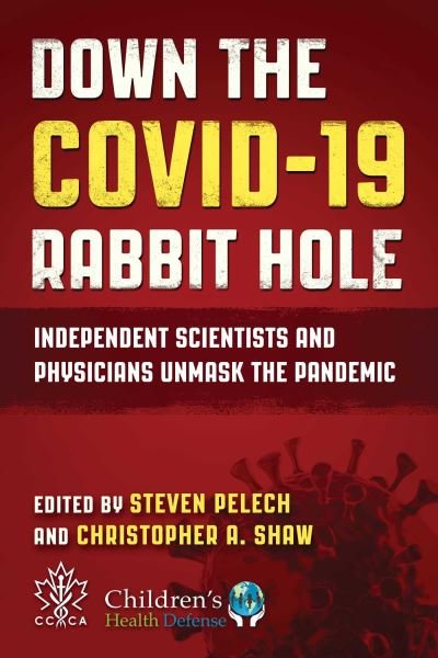 Cover for Steven Pelech-Christopher A. Shaw · Down the COVID-19 Rabbit Hole: Independent Scientists and Physicians Unmask the Pandemic (Hardcover Book) (2025)