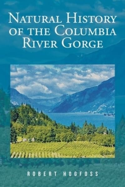 Cover for Robert Hogfoss · Natural History of the Columbia River Gorge (Book) (2022)