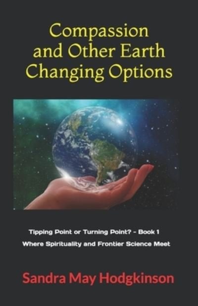 Cover for Sandra Hodgkinson · Compassion and Other Earth-Changing Options: Where Spirituality and Frontier Science Meet (Paperback Book) (2020)