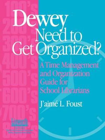 Cover for J'aime Foust · Dewey Need to Get Organized?: A Time Management and Organization Guide for School Librarians (Paperback Book) (2002)