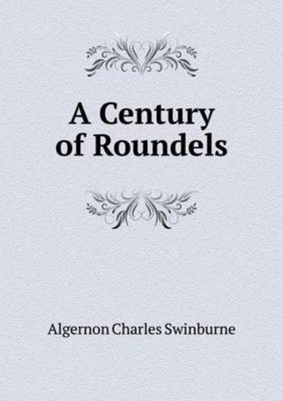 Cover for Algernon Charles Swinburne · A Century of Roundels (Paperback Book) (2015)