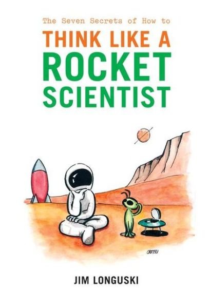 Cover for James Longuski · The Seven Secrets of How to Think Like a Rocket Scientist (Paperback Book) [Softcover reprint of hardcover 1st ed. 2007 edition] (2010)