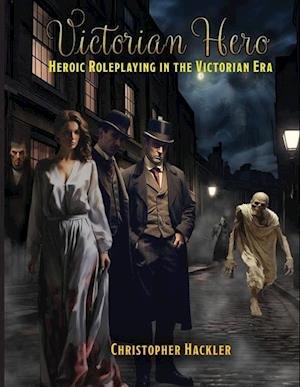 Victorian Hero - Christopher Hackler - 图书 - Hero Games - 9781583661598 - 2024年2月5日